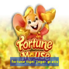 fortune tiger jogar gratis